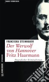 Der Werwolf von Hannover - Fritz HaarmannBiografischer Kriminalroman. E-book. Formato EPUB ebook