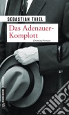 Das Adenauer-KomplottKriminalroman. E-book. Formato PDF ebook di Sebastian Thiel