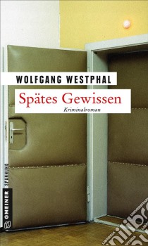 Spätes GewissenKriminalroman. E-book. Formato PDF ebook di Wolfgang Westphal