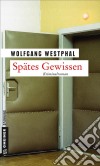 Spätes GewissenKriminalroman. E-book. Formato PDF ebook di Wolfgang Westphal