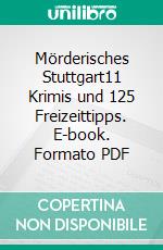 Mörderisches Stuttgart11 Krimis und 125 Freizeittipps. E-book. Formato PDF ebook