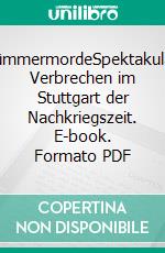 TrümmermordeSpektakuläre Verbrechen im Stuttgart der Nachkriegszeit. E-book. Formato PDF ebook di Michael Kühner