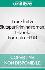 Frankfurter BlutspurKriminalroman. E-book. Formato EPUB ebook