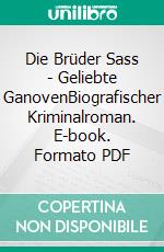 Die Brüder Sass - Geliebte GanovenBiografischer Kriminalroman. E-book. Formato PDF ebook