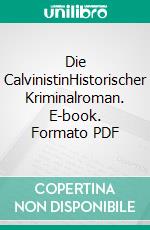 Die CalvinistinHistorischer Kriminalroman. E-book. Formato PDF ebook di Birgit Erwin