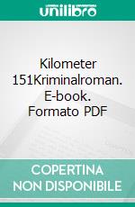 Kilometer 151Kriminalroman. E-book. Formato PDF ebook