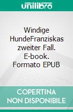 Windige HundeFranziskas zweiter Fall. E-book. Formato EPUB ebook