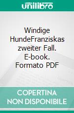 Windige HundeFranziskas zweiter Fall. E-book. Formato PDF ebook