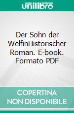 Der Sohn der WelfinHistorischer Roman. E-book. Formato PDF ebook