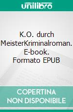 K.O. durch MeisterKriminalroman. E-book. Formato EPUB ebook di Susanne Grulich