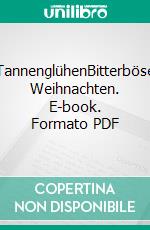 TannenglühenBitterböse Weihnachten. E-book. Formato PDF ebook