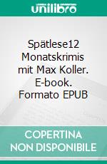 Spätlese12 Monatskrimis mit Max Koller. E-book. Formato EPUB ebook