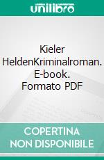 Kieler HeldenKriminalroman. E-book. Formato PDF ebook