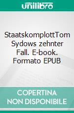 StaatskomplottTom Sydows zehnter Fall. E-book. Formato EPUB ebook di Uwe Klausner