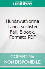 HundswutNorma Tanns sechster Fall. E-book. Formato PDF ebook