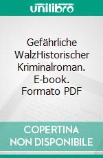 Gefährliche WalzHistorischer Kriminalroman. E-book. Formato PDF ebook di Julian Letsche