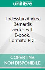 TodessturzAndrea Bernardis vierter Fall. E-book. Formato PDF ebook