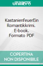 KastanienfeuerEin Romantikkrimi. E-book. Formato PDF ebook