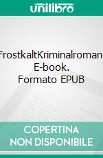 FrostkaltKriminalroman. E-book. Formato EPUB ebook di Liliane Skalecki