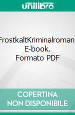 FrostkaltKriminalroman. E-book. Formato PDF ebook di Liliane Skalecki