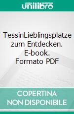 TessinLieblingsplätze zum Entdecken. E-book. Formato PDF