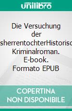 Die Versuchung der RatsherrentochterHistorischer Kriminalroman. E-book. Formato EPUB ebook