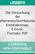 Die Versuchung der RatsherrentochterHistorischer Kriminalroman. E-book. Formato PDF ebook di Petra Waldherr