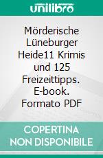 Mörderische Lüneburger Heide11 Krimis und 125 Freizeittipps. E-book. Formato PDF ebook di Kathrin Hanke