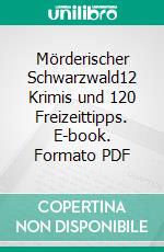 Mörderischer Schwarzwald12 Krimis und 120 Freizeittipps. E-book. Formato PDF ebook di Ernst Obermaier