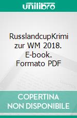 RusslandcupKrimi zur WM 2018. E-book. Formato PDF ebook