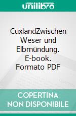 CuxlandZwischen Weser und Elbmündung. E-book. Formato PDF ebook