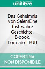 Das Geheimnis von SalemEine fast wahre Geschichte. E-book. Formato EPUB ebook di Birgit Rückert