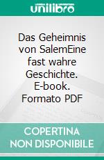 Das Geheimnis von SalemEine fast wahre Geschichte. E-book. Formato PDF ebook