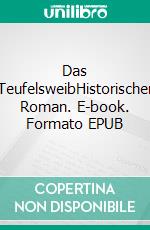 Das TeufelsweibHistorischer Roman. E-book. Formato EPUB ebook