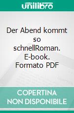 Der Abend kommt so schnellRoman. E-book. Formato PDF ebook