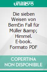 Die sieben Weisen von BernEin Fall für Müller &amp; Himmel. E-book. Formato PDF ebook