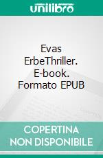 Evas ErbeThriller. E-book. Formato EPUB ebook