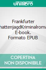 Frankfurter SchattenjagdKriminalroman. E-book. Formato EPUB ebook