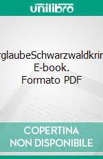 IrrglaubeSchwarzwaldkrimi. E-book. Formato PDF ebook di Willi Keller