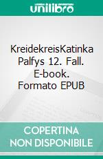 KreidekreisKatinka Palfys 12. Fall. E-book. Formato EPUB ebook