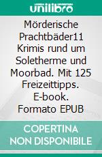 Mörderische Prachtbäder11 Krimis rund um Soletherme und Moorbad. Mit 125 Freizeittipps. E-book. Formato EPUB ebook