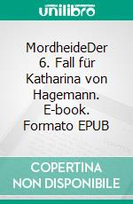 MordheideDer 6. Fall für Katharina von Hagemann. E-book. Formato EPUB