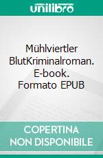 Mühlviertler BlutKriminalroman. E-book. Formato EPUB ebook