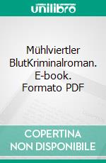 Mühlviertler BlutKriminalroman. E-book. Formato PDF ebook