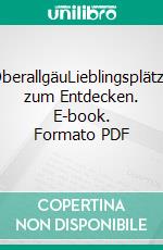 OberallgäuLieblingsplätze zum Entdecken. E-book. Formato PDF