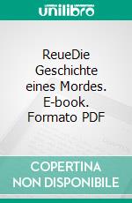 ReueDie Geschichte eines Mordes. E-book. Formato PDF ebook