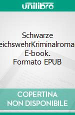 Schwarze ReichswehrKriminalroman. E-book. Formato EPUB ebook