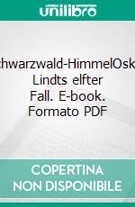 Schwarzwald-HimmelOskar Lindts elfter Fall. E-book. Formato PDF ebook di Bernd Leix