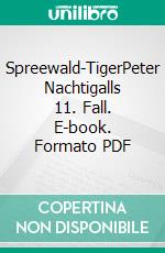 Spreewald-TigerPeter Nachtigalls 11. Fall. E-book. Formato PDF ebook