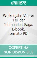 WolkenjahreVierter Teil der Jahrhundert-Saga. E-book. Formato PDF ebook